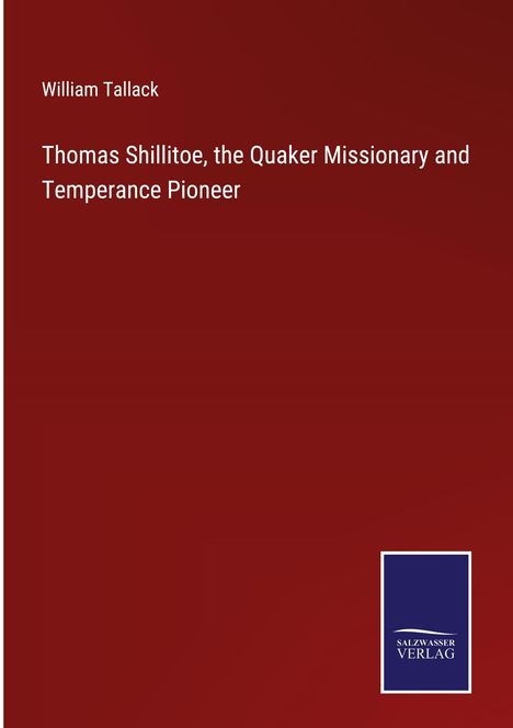 William Tallack: Thomas Shillitoe, the Quaker Missionary and Temperance Pioneer, Buch