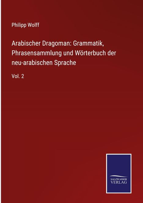 Philipp Wolff: Arabischer Dragoman: Grammatik, Phrasensammlung und Wörterbuch der neu-arabischen Sprache, Buch