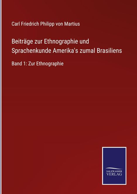 Carl Friedrich Philipp Von Martius: Beiträge zur Ethnographie und Sprachenkunde Amerika's zumal Brasiliens, Buch