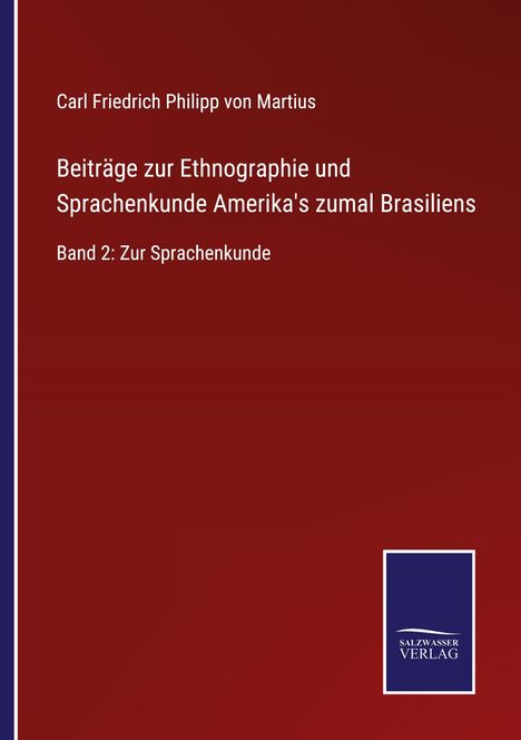 Carl Friedrich Philipp Von Martius: Beiträge zur Ethnographie und Sprachenkunde Amerika's zumal Brasiliens, Buch