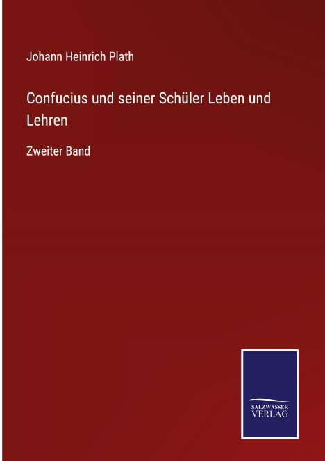 Johann Heinrich Plath: Confucius und seiner Schüler Leben und Lehren, Buch