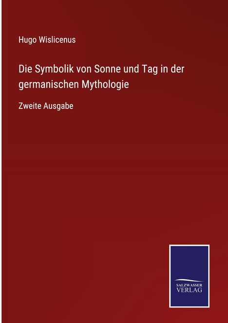 Hugo Wislicenus: Die Symbolik von Sonne und Tag in der germanischen Mythologie, Buch