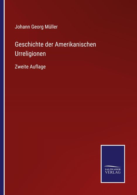 Johann Georg Müller: Geschichte der Amerikanischen Urreligionen, Buch