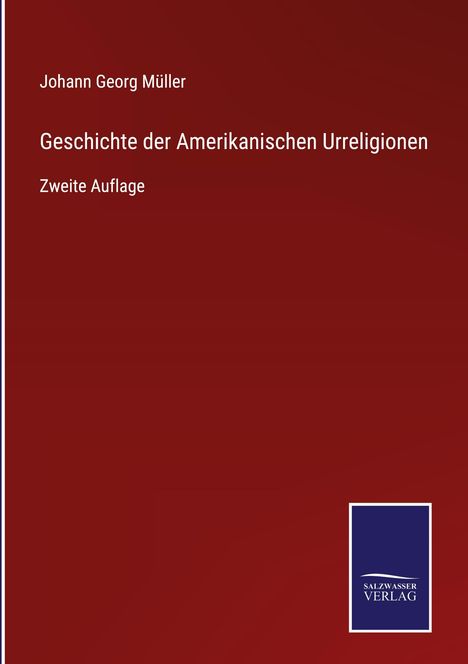 Johann Georg Müller: Geschichte der Amerikanischen Urreligionen, Buch