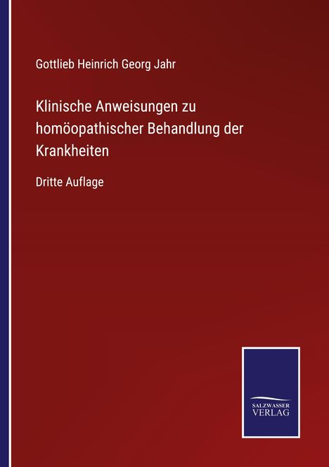 Gottlieb Heinrich Georg Jahr: Klinische Anweisungen zu homöopathischer Behandlung der Krankheiten, Buch