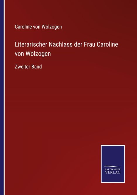 Caroline Von Wolzogen: Literarischer Nachlass der Frau Caroline von Wolzogen, Buch