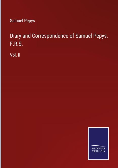 Samuel Pepys: Diary and Correspondence of Samuel Pepys, F.R.S., Buch
