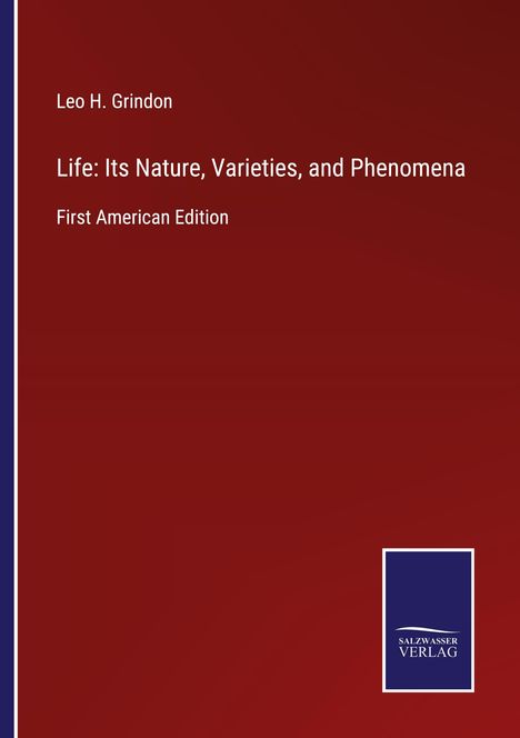 Leo H. Grindon: Life: Its Nature, Varieties, and Phenomena, Buch