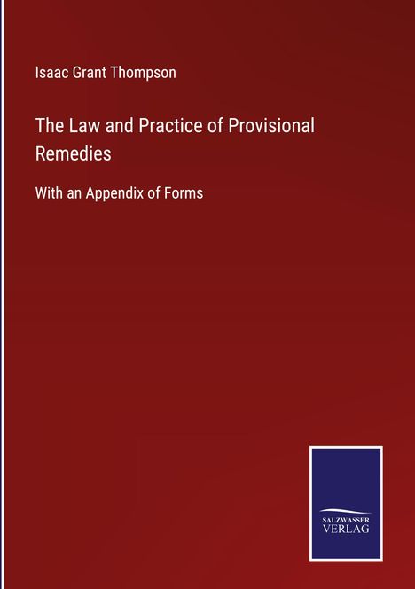 Isaac Grant Thompson: The Law and Practice of Provisional Remedies, Buch