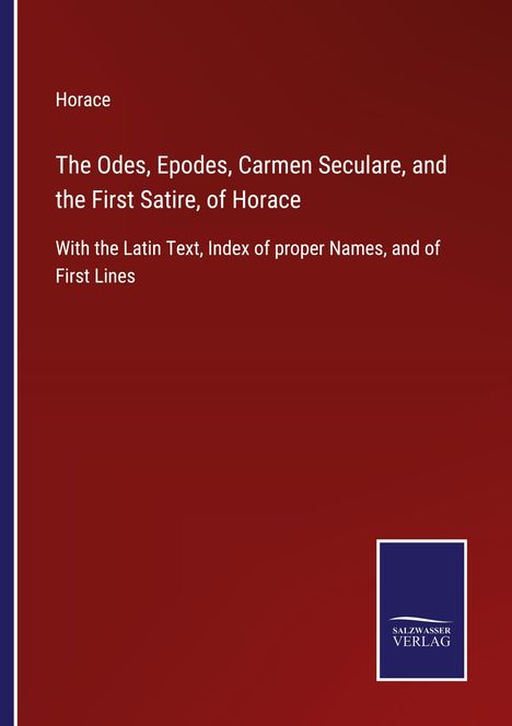 Horace: The Odes, Epodes, Carmen Seculare, and the First Satire, of Horace, Buch