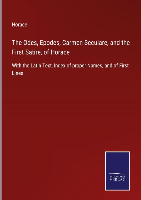 Horace: The Odes, Epodes, Carmen Seculare, and the First Satire, of Horace, Buch