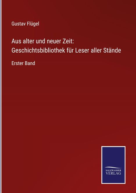 Gustav Flügel: Aus alter und neuer Zeit: Geschichtsbibliothek für Leser aller Stände, Buch