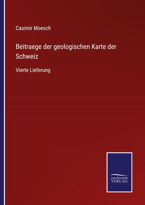 Casimir Moesch: Beitraege der geologischen Karte der Schweiz, Buch
