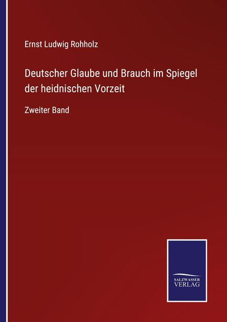 Ernst Ludwig Rohholz: Deutscher Glaube und Brauch im Spiegel der heidnischen Vorzeit, Buch