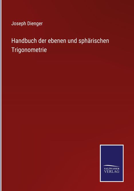 Joseph Dienger: Handbuch der ebenen und sphärischen Trigonometrie, Buch