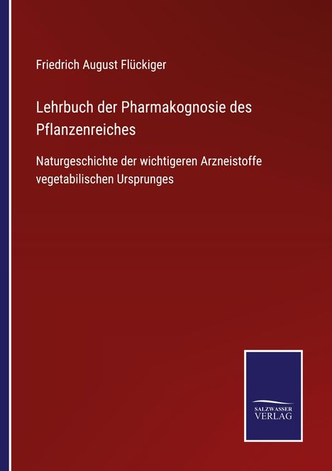 Friedrich August Flückiger: Lehrbuch der Pharmakognosie des Pflanzenreiches, Buch
