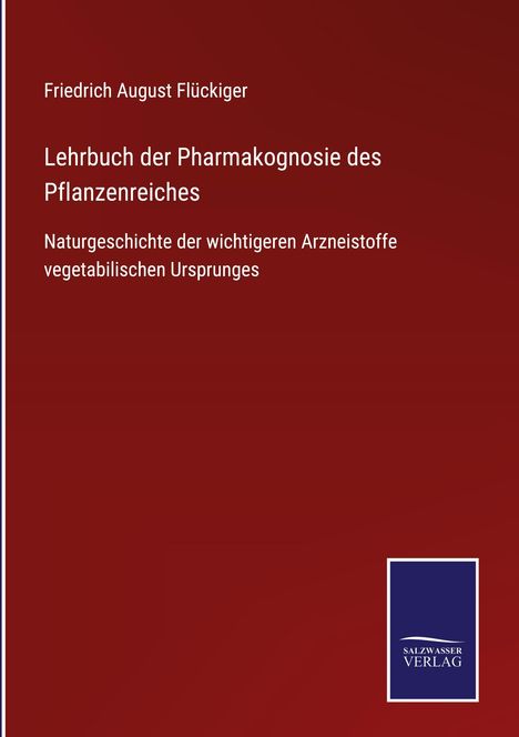 Friedrich August Flückiger: Lehrbuch der Pharmakognosie des Pflanzenreiches, Buch
