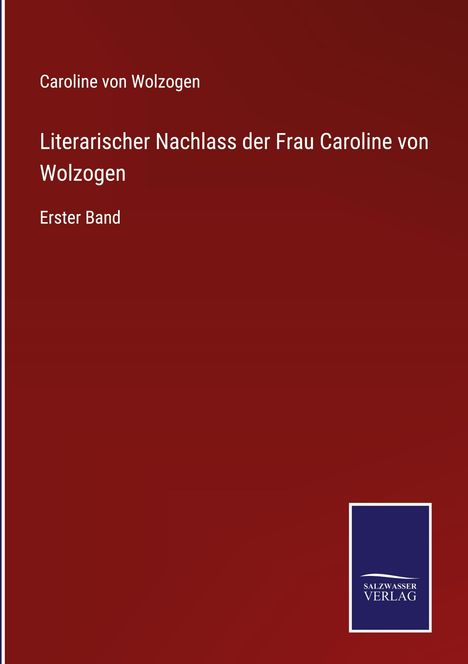 Caroline Von Wolzogen: Literarischer Nachlass der Frau Caroline von Wolzogen, Buch