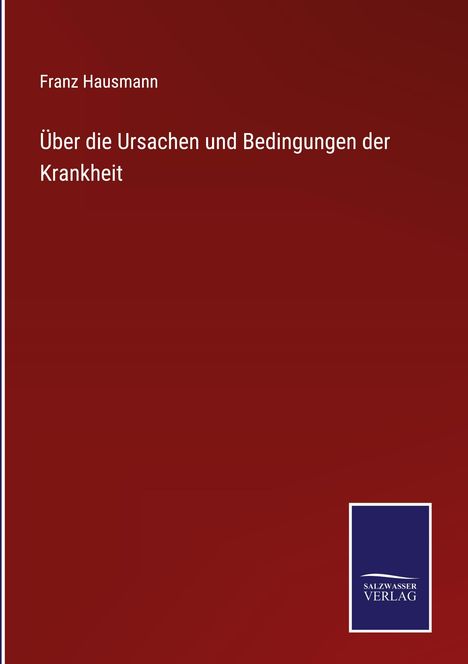 Franz Hausmann: Über die Ursachen und Bedingungen der Krankheit, Buch
