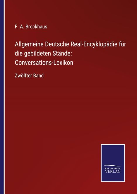 F. A. Brockhaus: Allgemeine Deutsche Real-Encyklopädie für die gebildeten Stände: Conversations-Lexikon, Buch