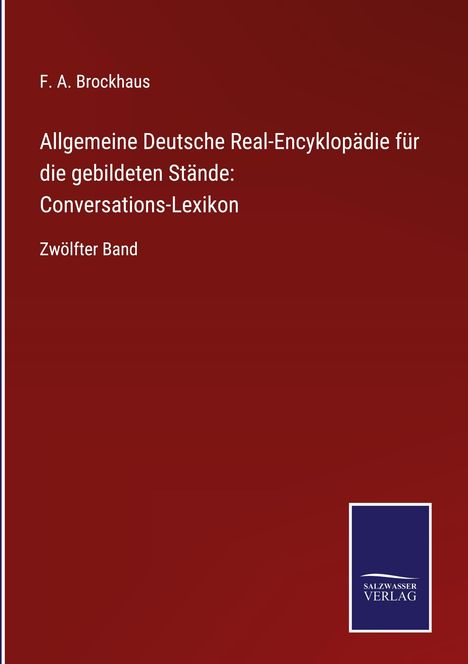 F. A. Brockhaus: Allgemeine Deutsche Real-Encyklopädie für die gebildeten Stände: Conversations-Lexikon, Buch