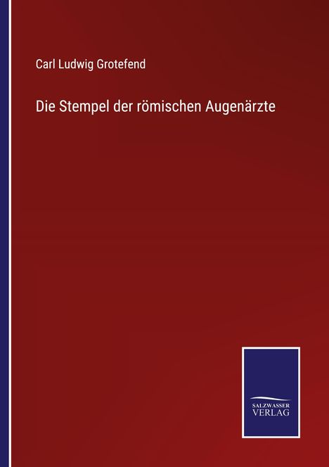 Carl Ludwig Grotefend: Die Stempel der römischen Augenärzte, Buch