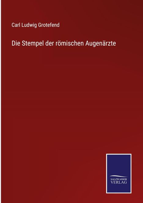 Carl Ludwig Grotefend: Die Stempel der römischen Augenärzte, Buch
