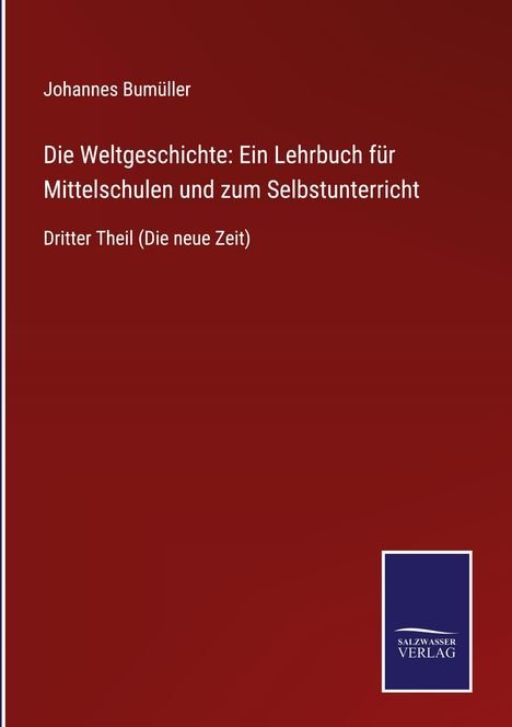 Titel: "Die Weltgeschichte: Ein Lehrbuch für Mittelschulen und zum Selbstunterricht". Autorenname: Johannes Bumüller. Unten rechts ist ein blau-weißes Verlagslogo.