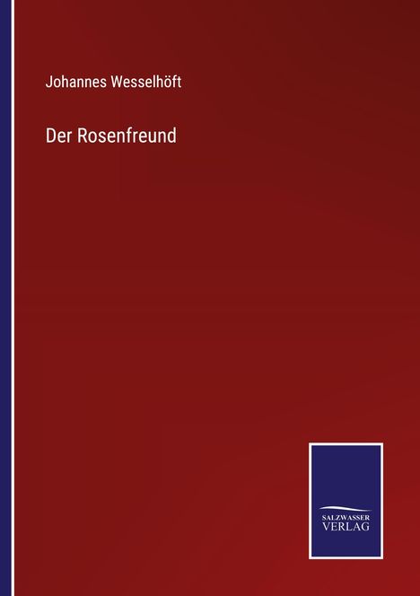 Johannes Wesselhöft: Der Rosenfreund, Buch