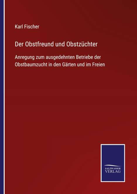 Karl Fischer: Der Obstfreund und Obstzüchter, Buch