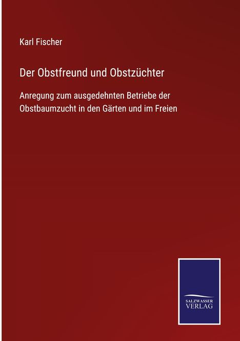 Karl Fischer: Der Obstfreund und Obstzüchter, Buch