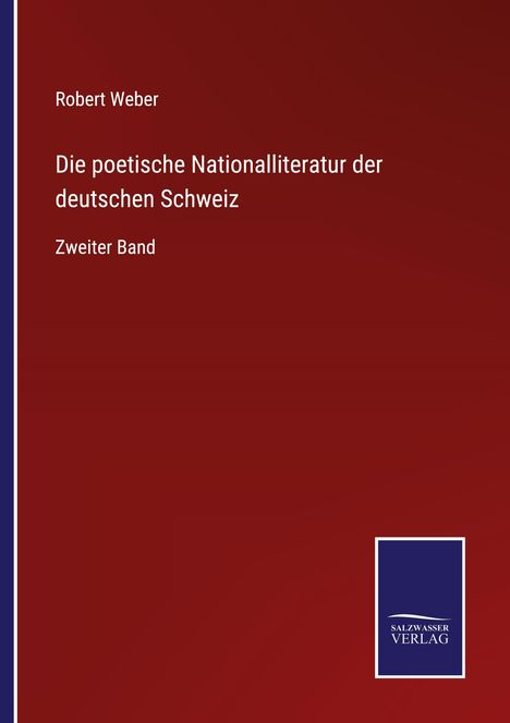 Robert Weber: Die poetische Nationalliteratur der deutschen Schweiz, Buch