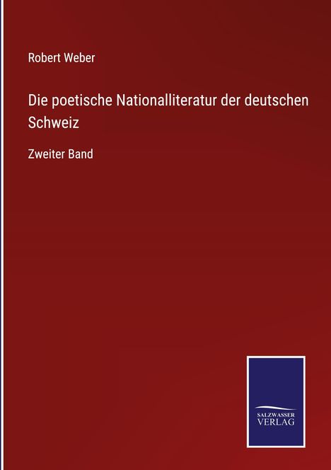 Robert Weber: Die poetische Nationalliteratur der deutschen Schweiz, Buch