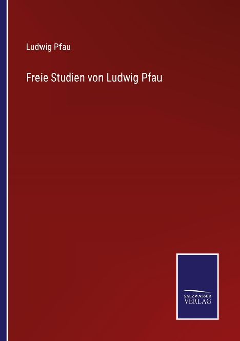 Ludwig Pfau: Freie Studien von Ludwig Pfau, Buch