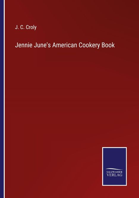J. C. Croly: Jennie June's American Cookery Book, Buch