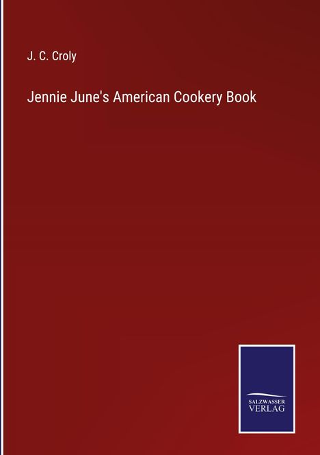J. C. Croly: Jennie June's American Cookery Book, Buch