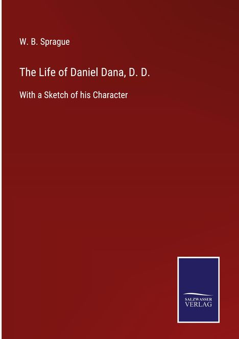 W. B. Sprague: The Life of Daniel Dana, D. D., Buch