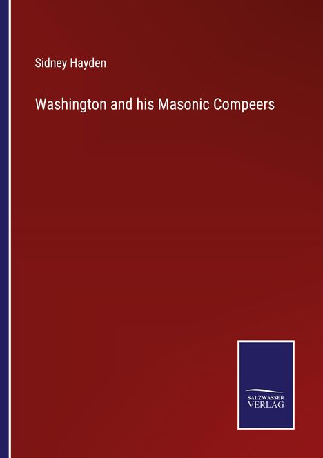 Sidney Hayden: Washington and his Masonic Compeers, Buch