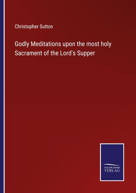 Christopher Sutton: Godly Meditations upon the most holy Sacrament of the Lord's Supper, Buch