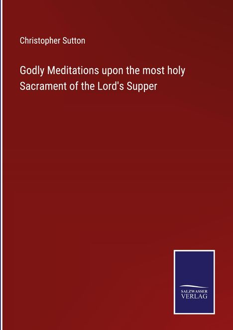 Christopher Sutton: Godly Meditations upon the most holy Sacrament of the Lord's Supper, Buch