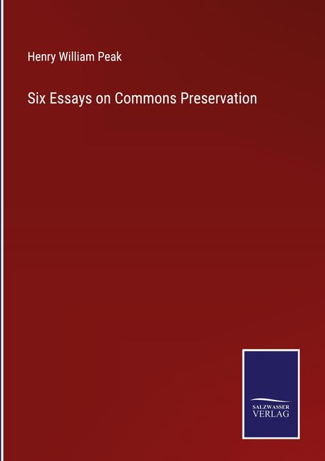 Henry William Peak: Six Essays on Commons Preservation, Buch