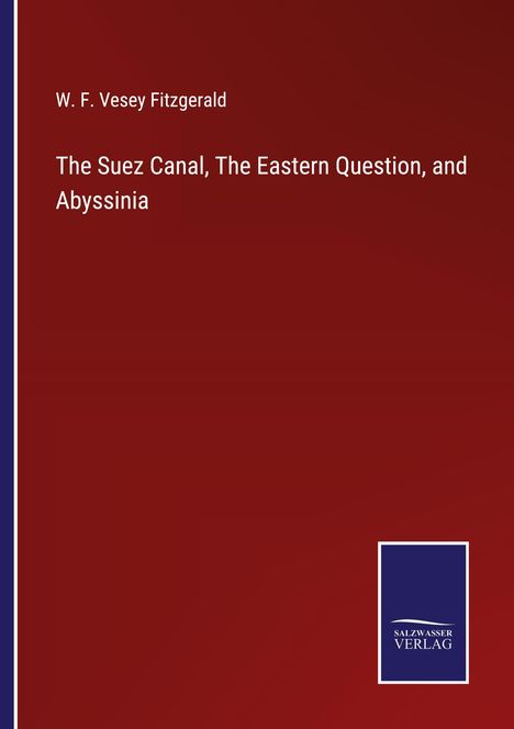 W. F. Vesey Fitzgerald: The Suez Canal, The Eastern Question, and Abyssinia, Buch