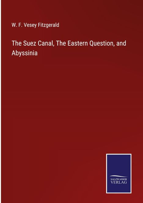 W. F. Vesey Fitzgerald: The Suez Canal, The Eastern Question, and Abyssinia, Buch