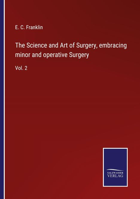 E. C. Franklin: The Science and Art of Surgery, embracing minor and operative Surgery, Buch