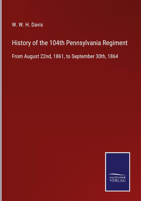 W. W. H. Davis: History of the 104th Pennsylvania Regiment, Buch