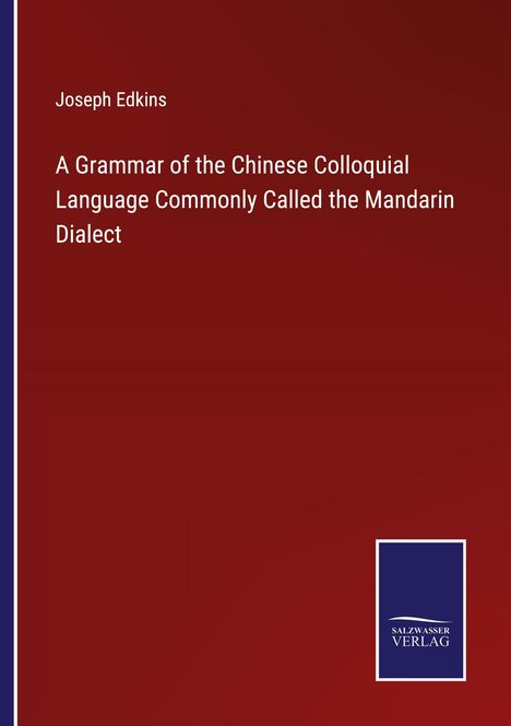 Joseph Edkins: A Grammar of the Chinese Colloquial Language Commonly Called the Mandarin Dialect, Buch