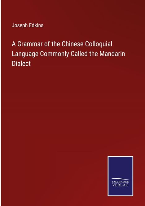 Joseph Edkins: A Grammar of the Chinese Colloquial Language Commonly Called the Mandarin Dialect, Buch