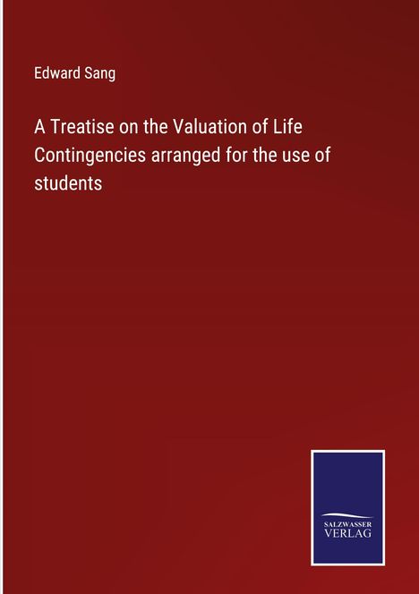 Edward Sang: A Treatise on the Valuation of Life Contingencies arranged for the use of students, Buch
