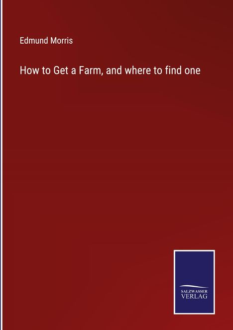Edmund Morris: How to Get a Farm, and where to find one, Buch
