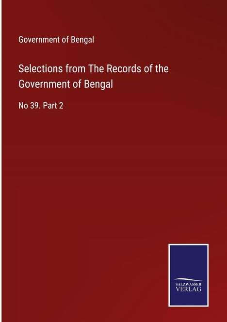 Government of Bengal: Selections from The Records of the Government of Bengal, Buch